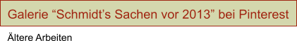 Galerie “Schmidt’s Sachen vor 2013” bei Pinterest  Ältere Arbeiten